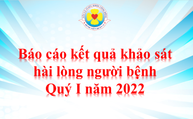 Báo cáo kết quả khảo sát hài lòng người bệnh Quý I năm 2022